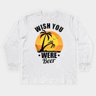 Funny Wish You Were Beer Drinking Pun & Joke Kids Long Sleeve T-Shirt